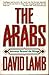 The Arabs. Journeys Beyond the Mirage by David Lamb