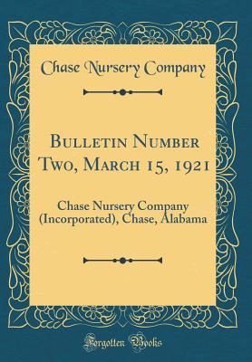 Bulletin Number Two, March 15, 1921: Chase Nursery Company (Incorporated), Chase, Alabama (Classic Reprint)