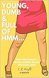 Young, Dumb & Full of hmm...: How One Woman's Dating Journey Erased Her Good Sense, a Memoir Young, Dumb & Full of hmm...: How One Woman's Dating Journey Erased Her Good Sense, a Memoir