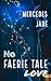 No Faerie Tale Love (Faerie #1) by Mercedes Jade
