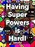 Having Super Powers is Hard!