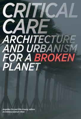 Critical Care: Architecture and Urbanism for a Broken Planet (Paperback)