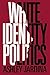 White Identity Politics by Ashley Jardina