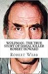 Wolfman: The True Story of Serial Killer Robert Howard