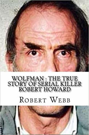 Read Wolfman: The True Story of Serial Killer Robert Howard
