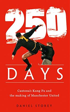 250 Days: Cantona’s Kung Fu and the Making of Man U (Hardcover)