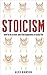 Stoicism: How to be a stoic and find happiness in daily life (Stoic, Minimalism, Happiness, Good life, Stoicism for beginners)