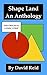 Shape Land: An Anthology: T...