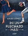 Ni un flechazo más by Loles López