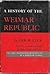 A History of the Weimar Rep...