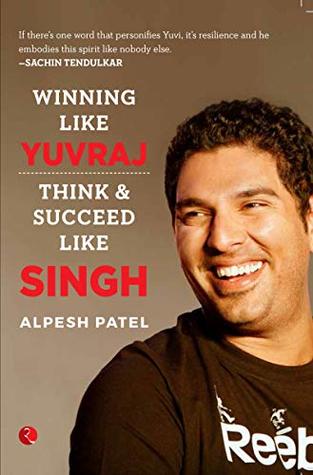 Winning Like Yuvraj: Think & Succeed Like Singh (Kindle Edition)