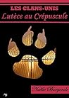 Les Clans-Unis: Lutèce au Crépuscule (French Edition) Book cover for Les Clans-Unis: Lutèce au Crépuscule (French Edition)