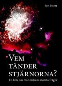 Vem tänder stjärnorna : en liten bok om människans största frågor