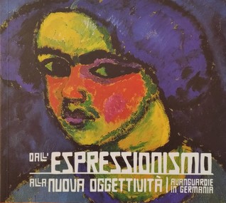 Dall'Espressionismo alla Nuova Oggettività: Avanguardie in Germania (Paperback)