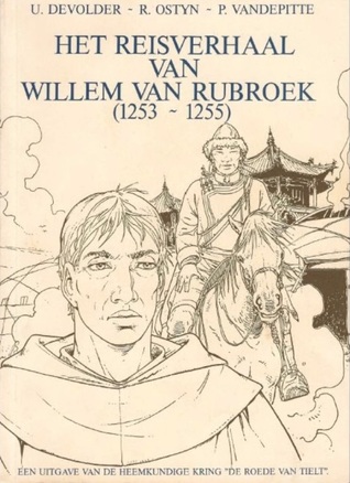 Het reisverhaal van Willem van Rubroek, de Vlaamse Marco Polo. 1253-1255