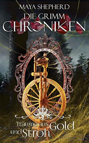 Träume aus Gold und Stroh (Die Grimm-Chroniken, #11)