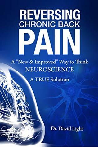 Reversing Chronic Back Pain: A “New & Improved “ Way To Think Using NEUROSCIENCE - A Simple & POWERFUL Way To Heal Yourself (Kindle Edition)