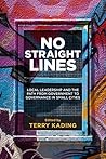 No Straight Lines: Local Leadership and the Path from Government to Governance in Small Cities (Small Cities Sustainability Studies in Community and Cultural Engagement Book 1)