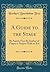 A Guide to the Stage: By Austin Frye Rs Author of Pauper a Pauper With an Etc (Classic Reprint)
