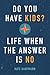 Do You Have Kids?: Life When the Answer Is No