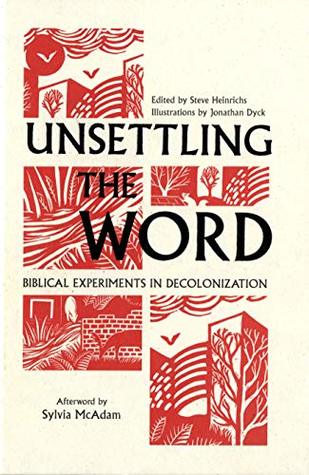 Unsettling the Word: Biblical Experiments in Decolonization (Kindle Edition)