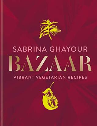 Bazaar: Vibrant vegetarian and plant-based recipes (Kindle Edition)