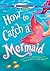 How to Catch a Mermaid
