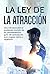 LA LEY DE LA ATRACCIÓN : Un...