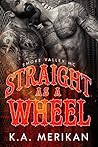 Straight as a Wheel by K.A. Merikan Straight as a Wheel by K.A. Merikan