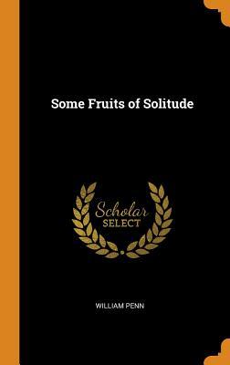 Some Fruits of Solitude