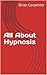 All About Hypnosis by Brian Carpenter