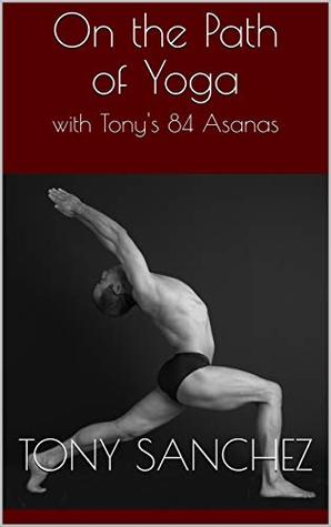 On the Path of Yoga: with Tony's 84 Asanas (Kindle Edition)