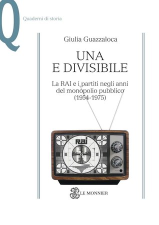 Una e divisibile: La RAI e i partiti negli anni del monopolio pubblico (1954-1975)