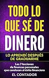 TODO LO QUE SÉ DE DINERO LO APRENDÍ DESPUÉS DE GRADUARME: Las 7 lecciones de finanzas personales que conducen al éxito financiero (Spanish Edition) TODO LO QUE SÉ DE DINERO LO APRENDÍ DESPUÉS DE GRADUARME: Las 7 lecciones de finanzas personales que conducen al éxito financiero (Spanish Edition)