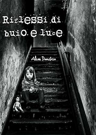 Riflessi Di Buio E Luce By Alina Dumitriu