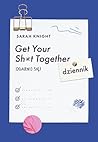 Get Your Sh*t Together. Ogarnij się. Dziennik by Sarah Knight