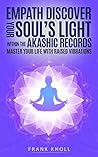 Empath: Discover your Soul’s Light within the Akashic Records: Master Your Life with Raised Vibrations