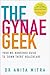 The Gynae Geek: Your no-nonsense guide to ‘down there’ healthcare
