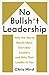 No Bullsh*t Leadership: Why the World Needs More Everyday Leaders and Why That Leader Is You