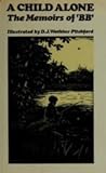 A Child Alone: The Memoirs Of "B.B." A Child Alone: The Memoirs Of "B.B."