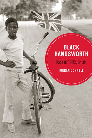 Black Handsworth: Race in 1980s Britain (Berkeley Series in British Studies) (Volume 15)