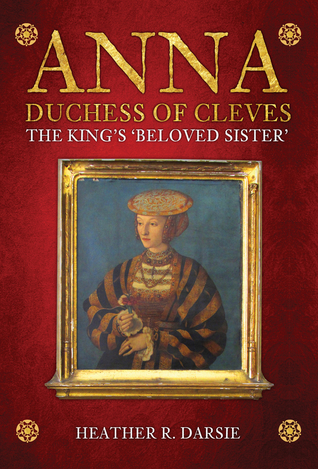 Anna, Duchess of Cleves: The King's Beloved Sister (Hardcover)
