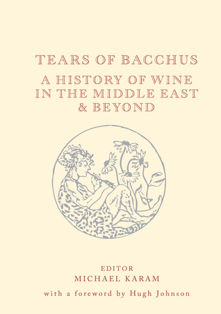 Tears of Bacchus: A History of Wine in the Middle East and Beyond (Hardcover)