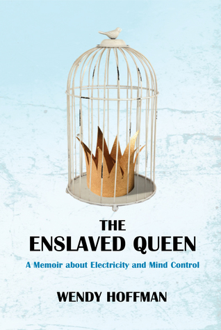 pdf download The Enslaved Queen: A Memoir about Electricity and Mind Control