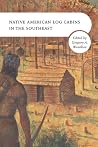 Native American Log Cabins in the Southeast by Gregory A. Waselkov