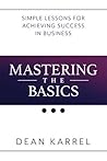 Mastering the Basics: Simple Lessons for Achieving Success in Business