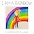 I am a Rainbow by Sarah Smid