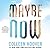 Maybe Now (Maybe, #2)
