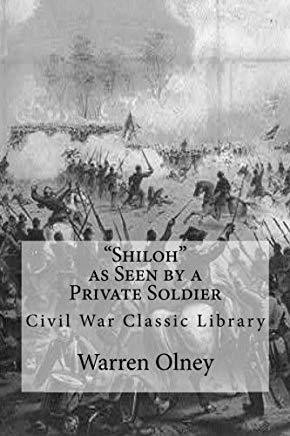 Shiloh As Seen By A Private Soldier: A Paper Read Before California Commandery of the Military Order of the Loyal Legion of the United States, 1889