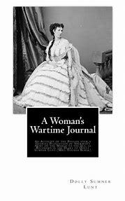 A Woman's Wartime Journal An account of the passage over a Georgia plantation of Sherman's army on the march to the sea, as recorded in the diary of Dolly Sumner Lunt (Kindle Edition)